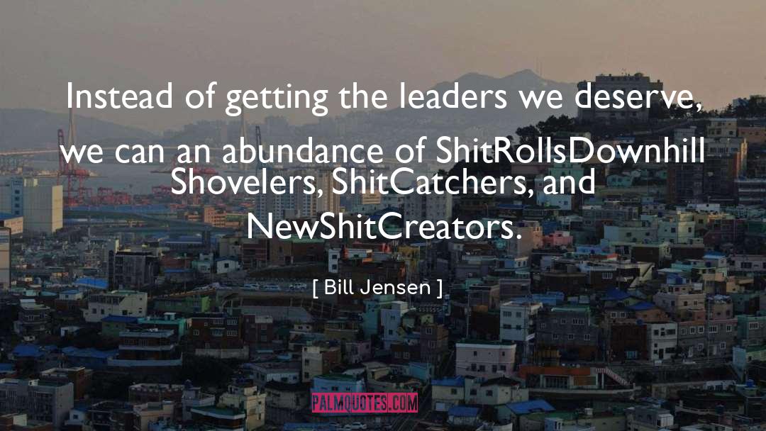 Bill Jensen Quotes: Instead of getting the leaders