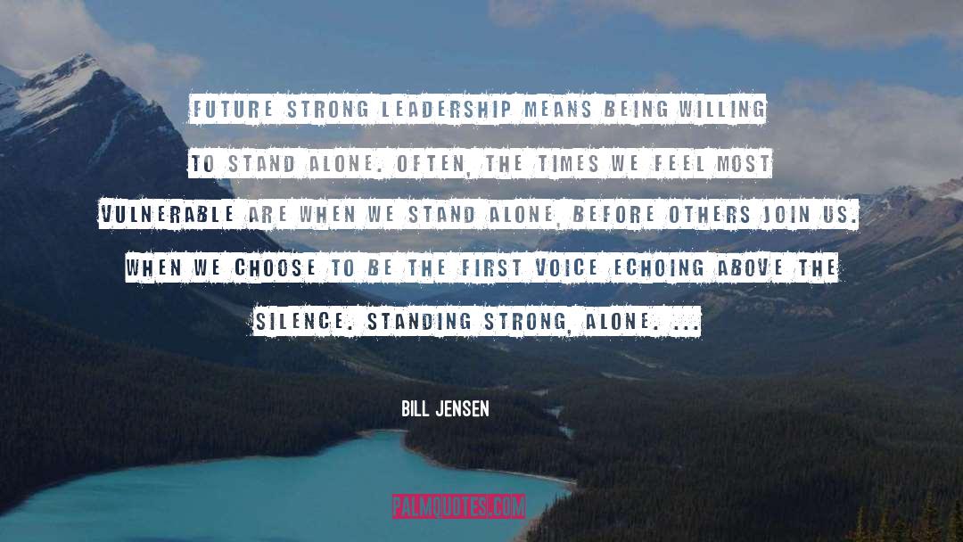 Bill Jensen Quotes: Future strong leadership means being