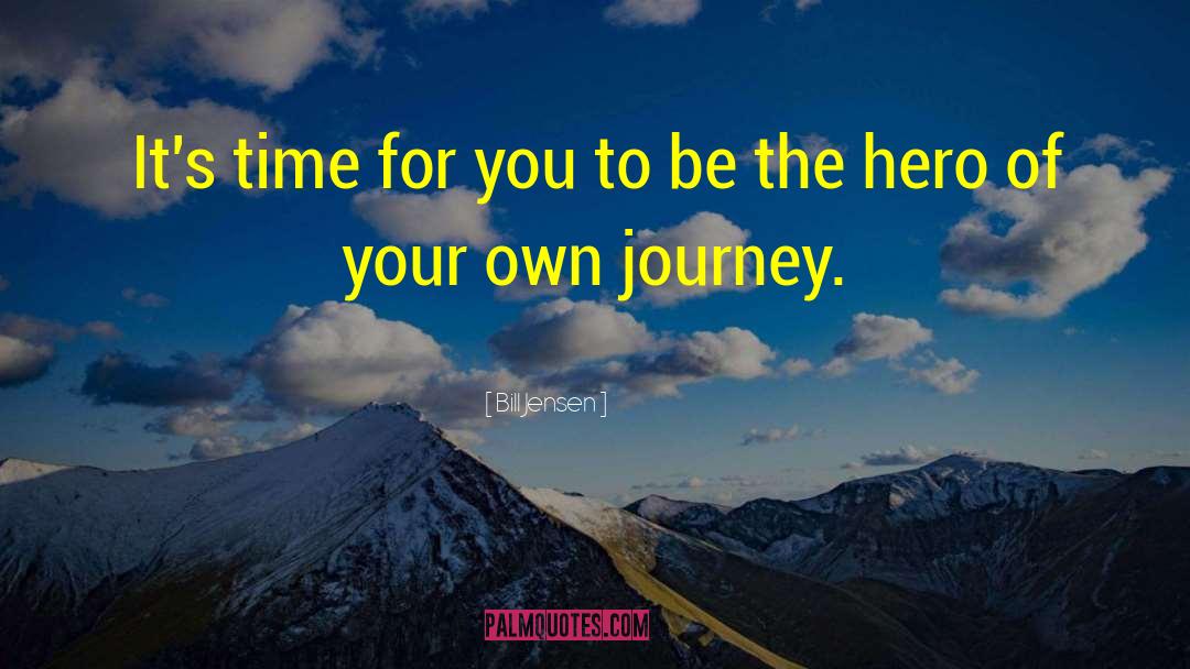 Bill Jensen Quotes: It's time for you to