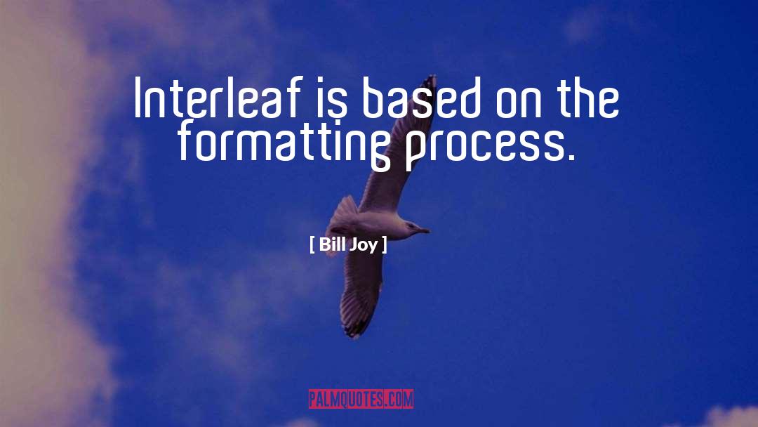 Bill Joy Quotes: Interleaf is based on the