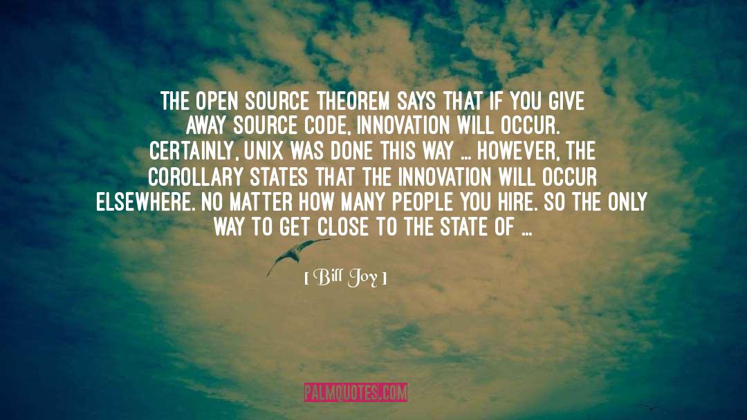 Bill Joy Quotes: The Open Source theorem says