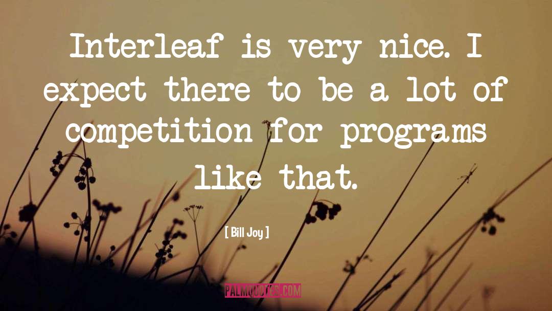 Bill Joy Quotes: Interleaf is very nice. I