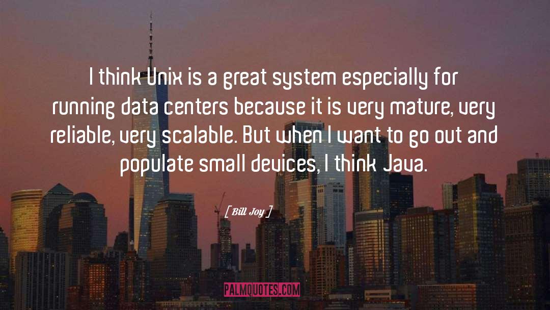 Bill Joy Quotes: I think Unix is a