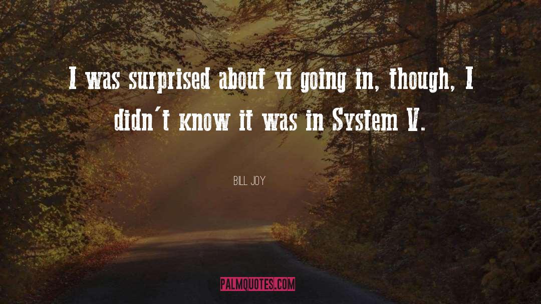 Bill Joy Quotes: I was surprised about vi