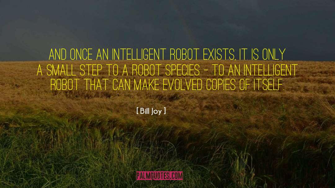 Bill Joy Quotes: And once an intelligent robot