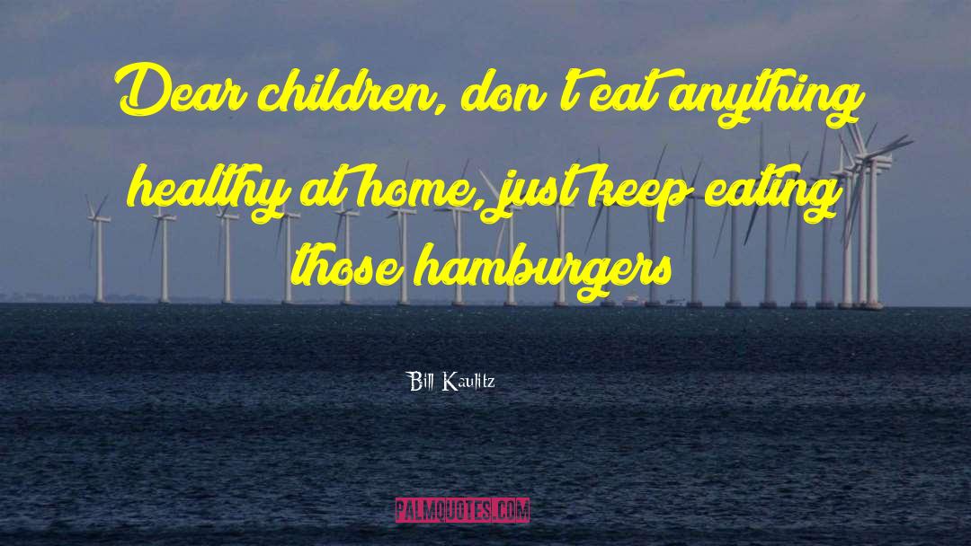 Bill Kaulitz Quotes: Dear children, don't eat anything