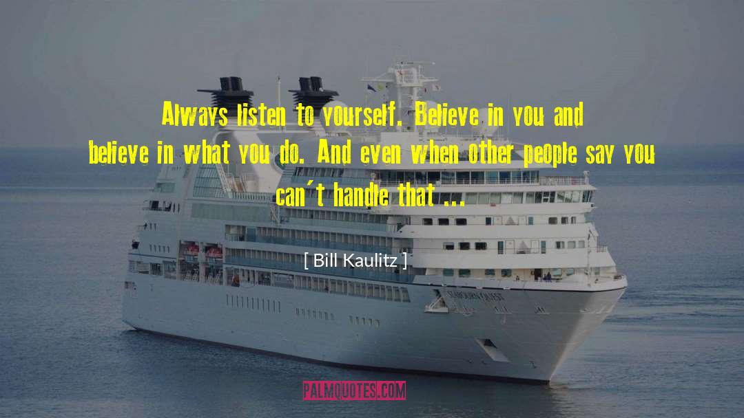 Bill Kaulitz Quotes: Always listen to yourself. Believe
