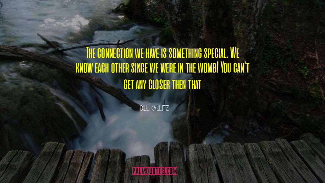 Bill Kaulitz Quotes: The connection we have is