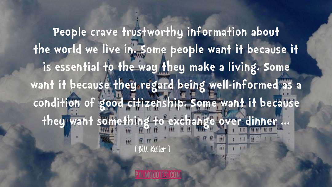 Bill Keller Quotes: People crave trustworthy information about