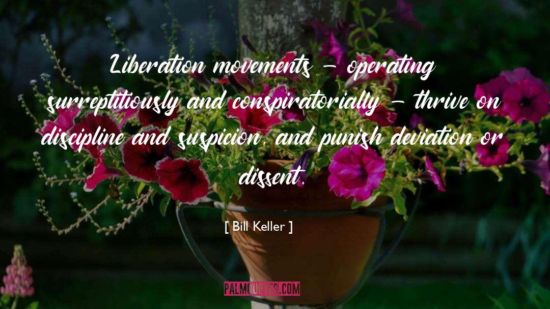 Bill Keller Quotes: Liberation movements - operating surreptitiously