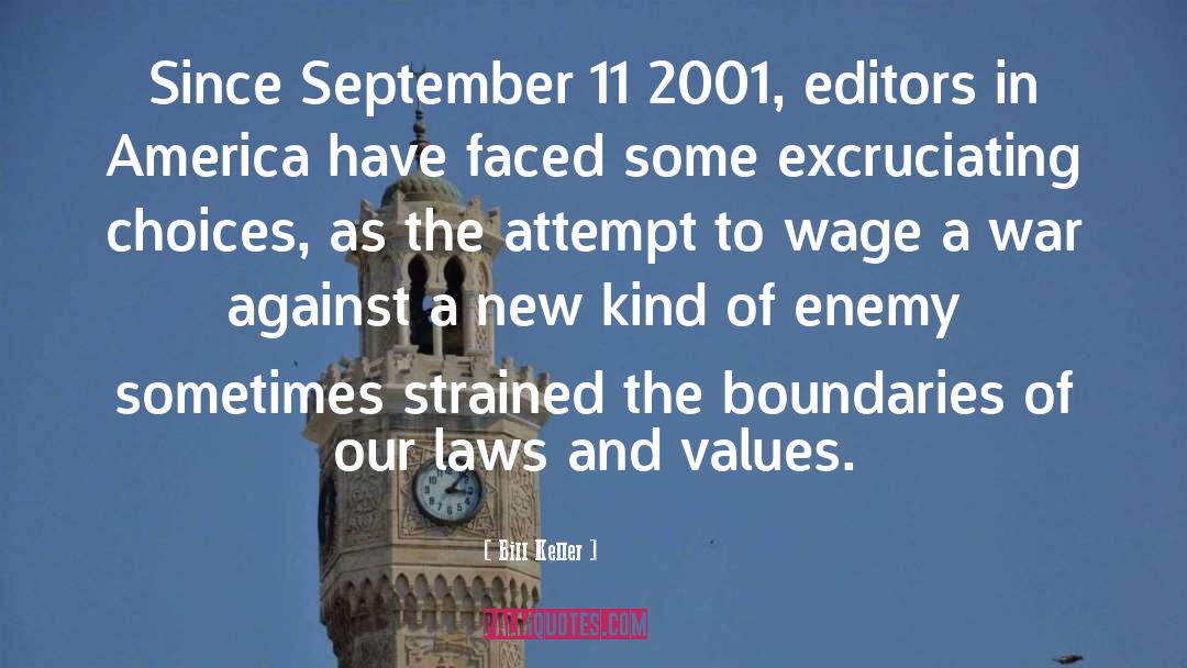 Bill Keller Quotes: Since September 11 2001, editors