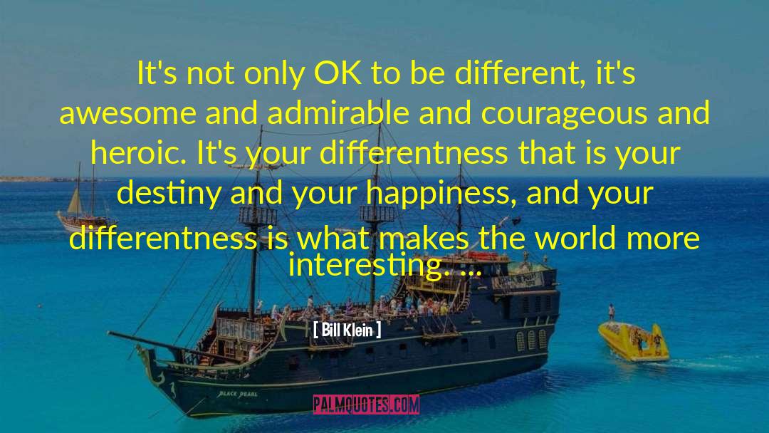 Bill Klein Quotes: It's not only OK to