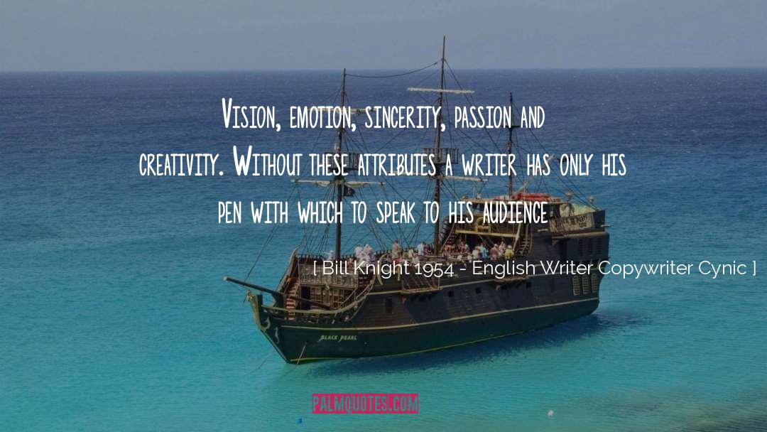 Bill Knight 1954 - English Writer Copywriter Cynic Quotes: Vision, emotion, sincerity, passion and