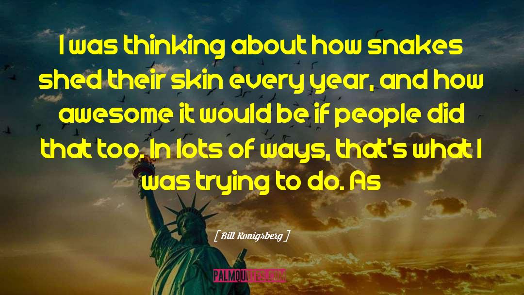Bill Konigsberg Quotes: I was thinking about how
