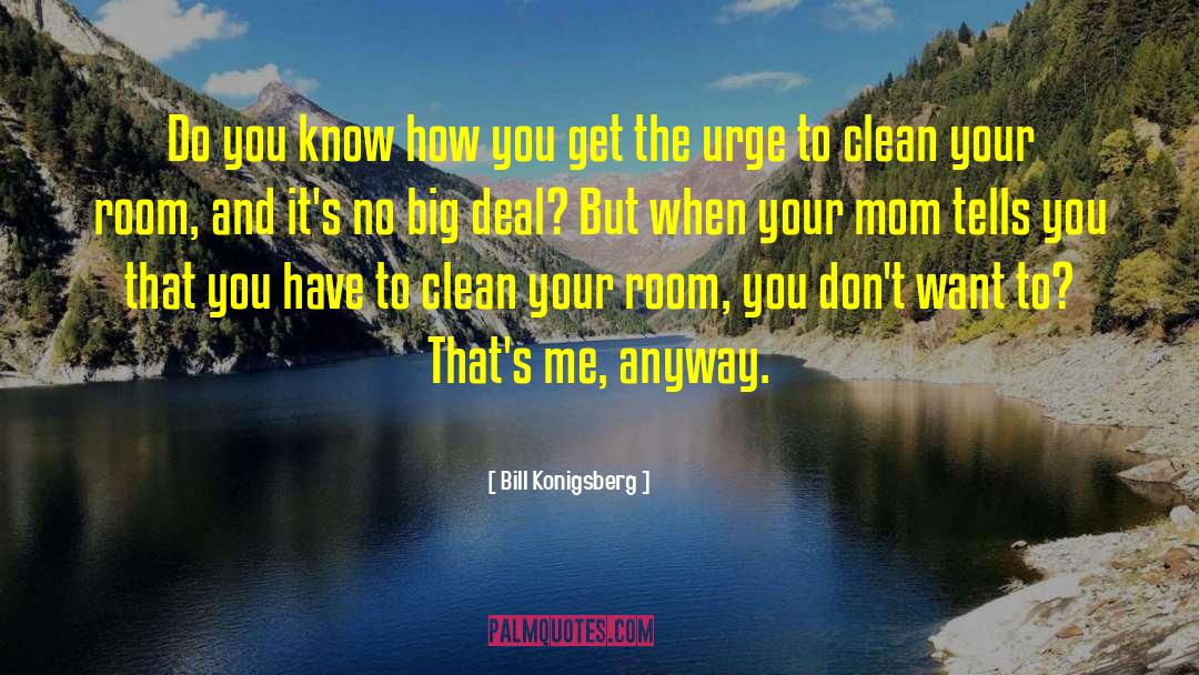 Bill Konigsberg Quotes: Do you know how you