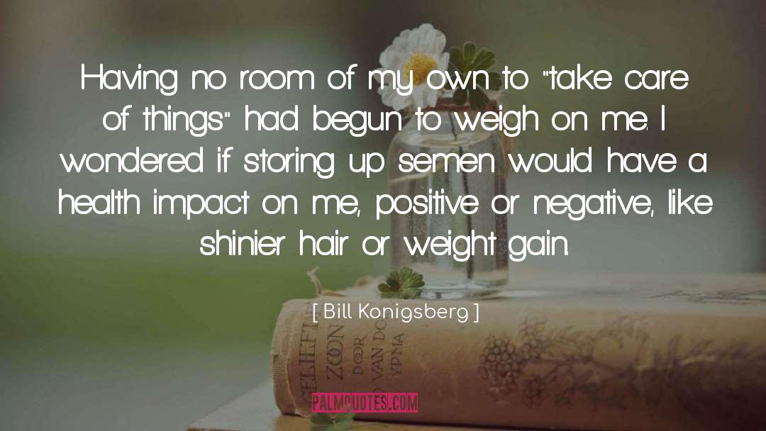 Bill Konigsberg Quotes: Having no room of my