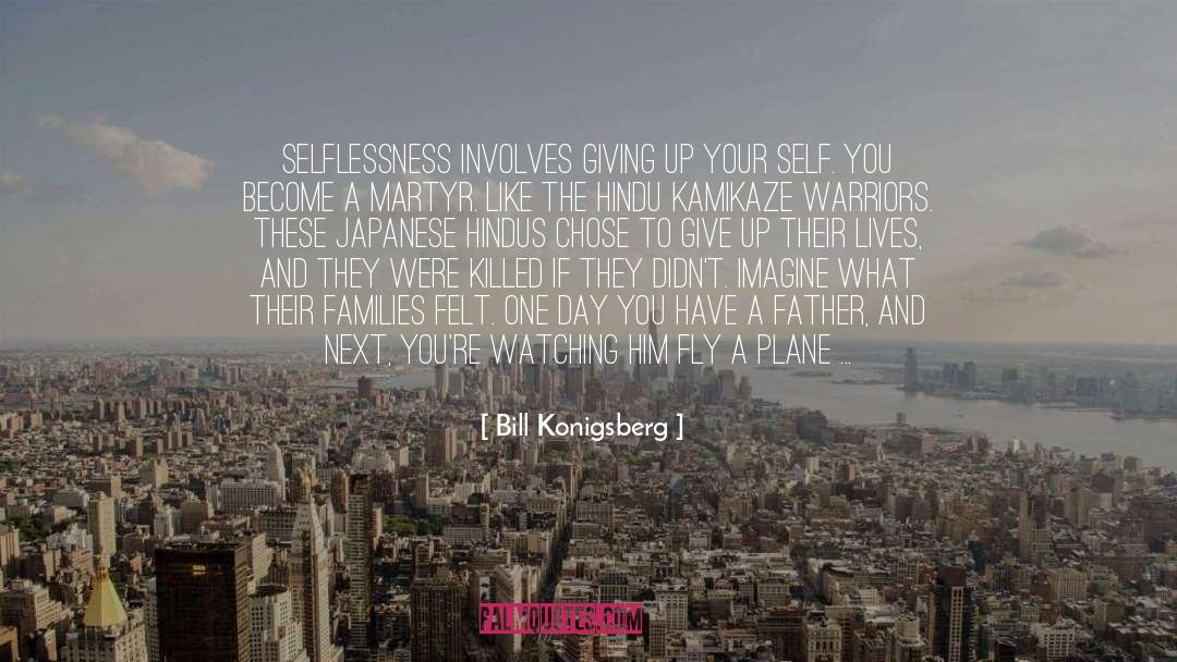 Bill Konigsberg Quotes: Selflessness involves giving up your
