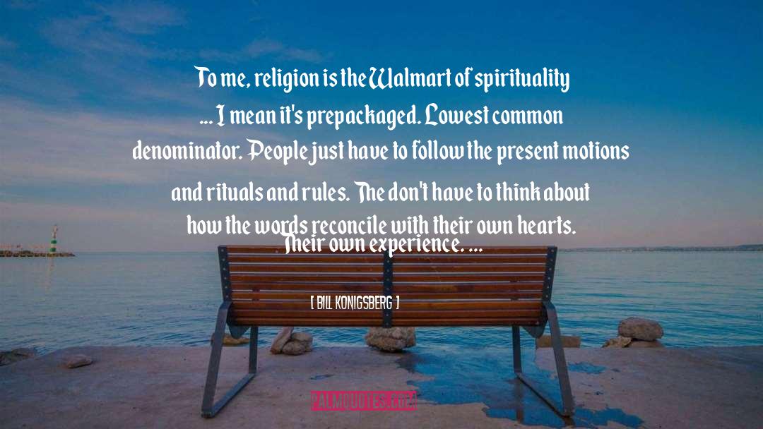 Bill Konigsberg Quotes: To me, religion is the