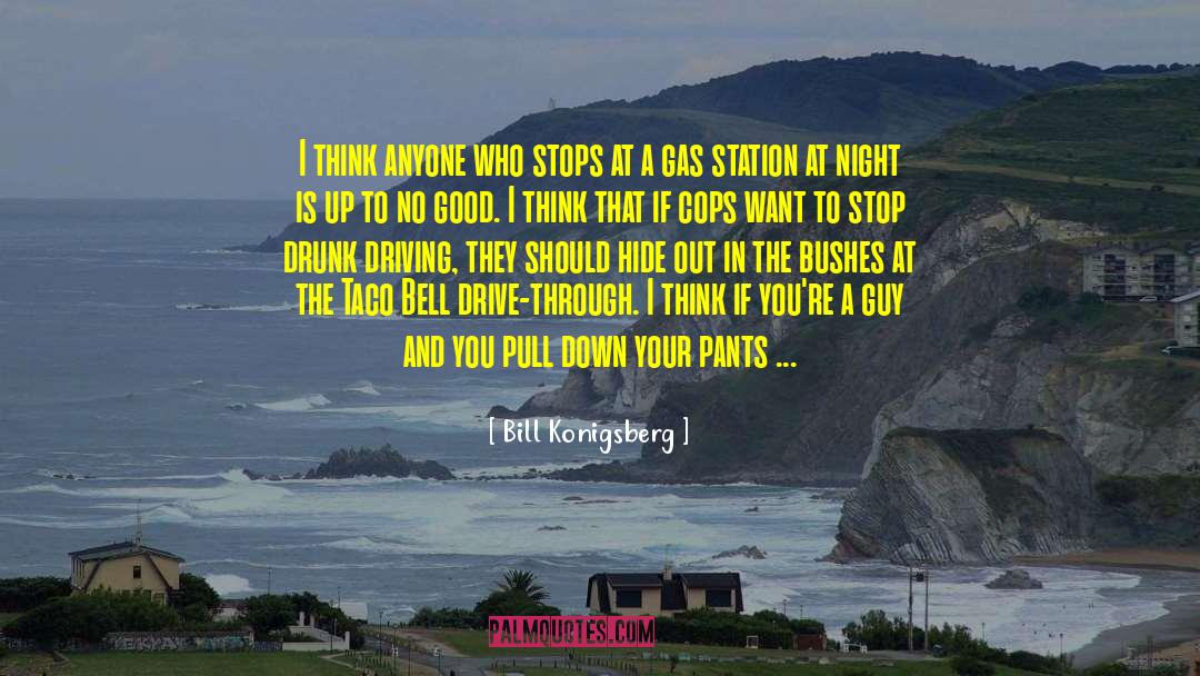 Bill Konigsberg Quotes: I think anyone who stops