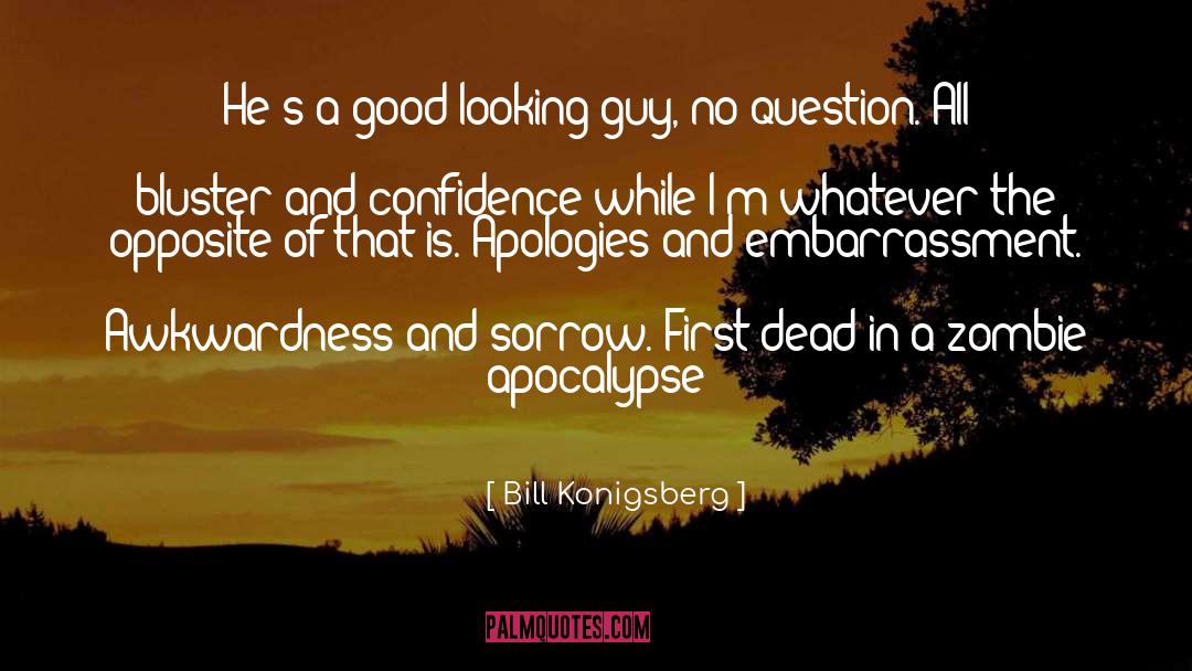Bill Konigsberg Quotes: He's a good looking guy,