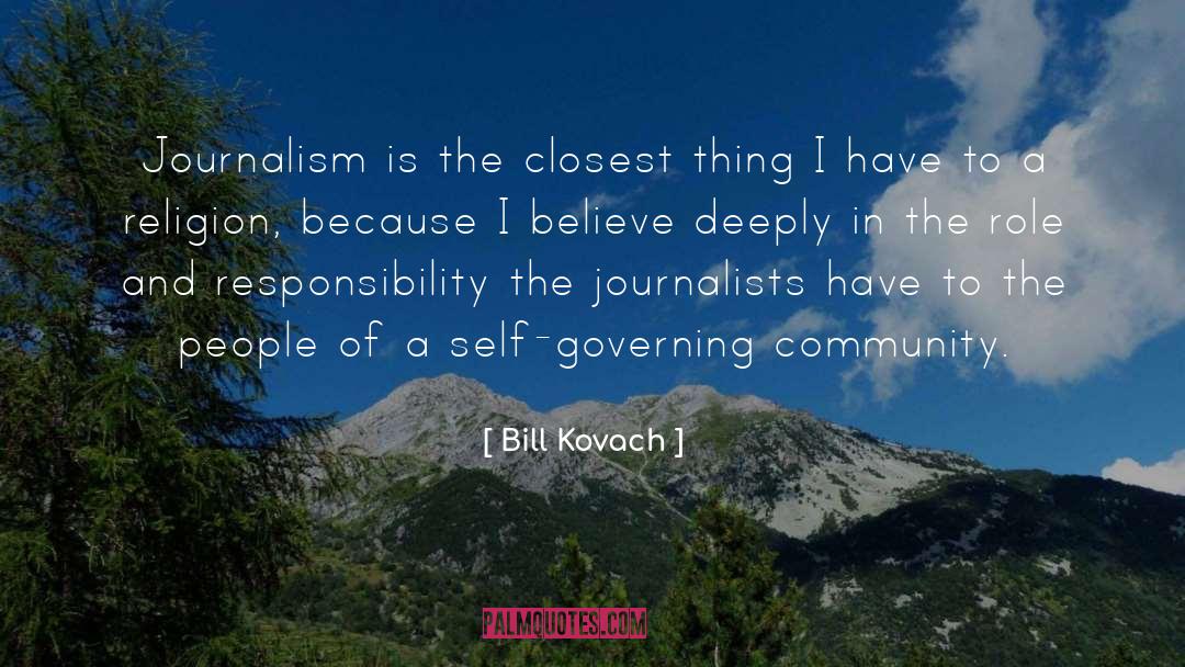 Bill Kovach Quotes: Journalism is the closest thing