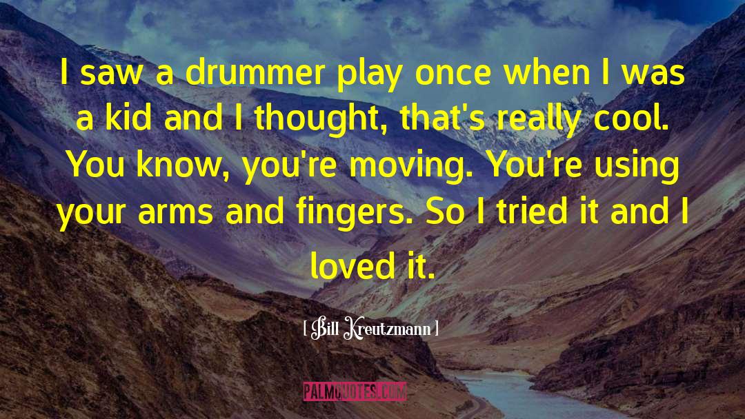 Bill Kreutzmann Quotes: I saw a drummer play