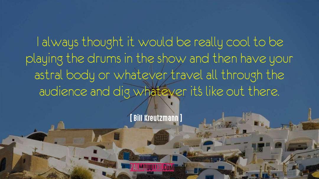 Bill Kreutzmann Quotes: I always thought it would