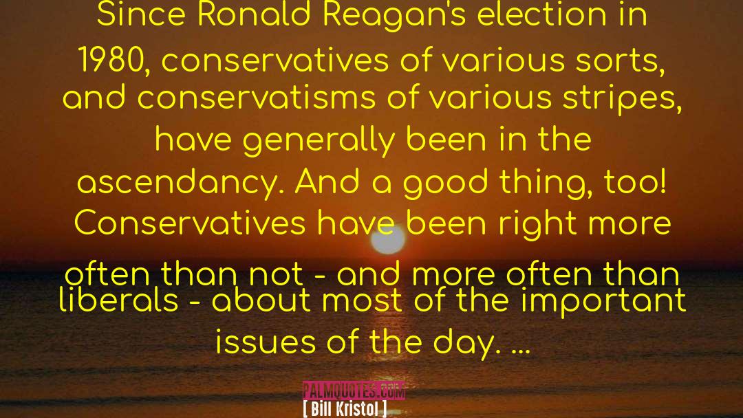 Bill Kristol Quotes: Since Ronald Reagan's election in