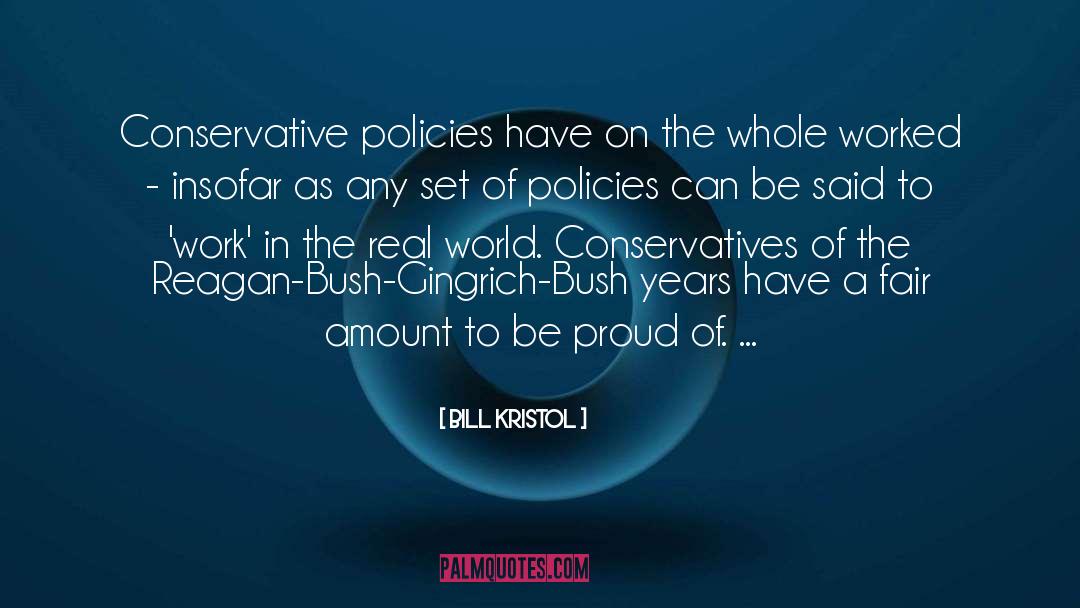 Bill Kristol Quotes: Conservative policies have on the