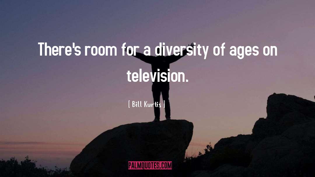 Bill Kurtis Quotes: There's room for a diversity