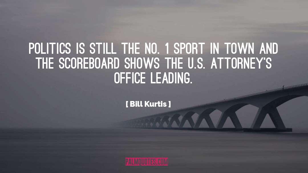 Bill Kurtis Quotes: Politics is still the No.