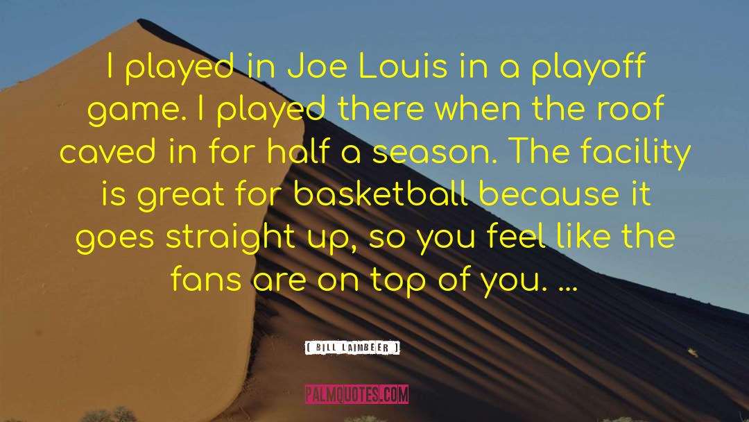 Bill Laimbeer Quotes: I played in Joe Louis