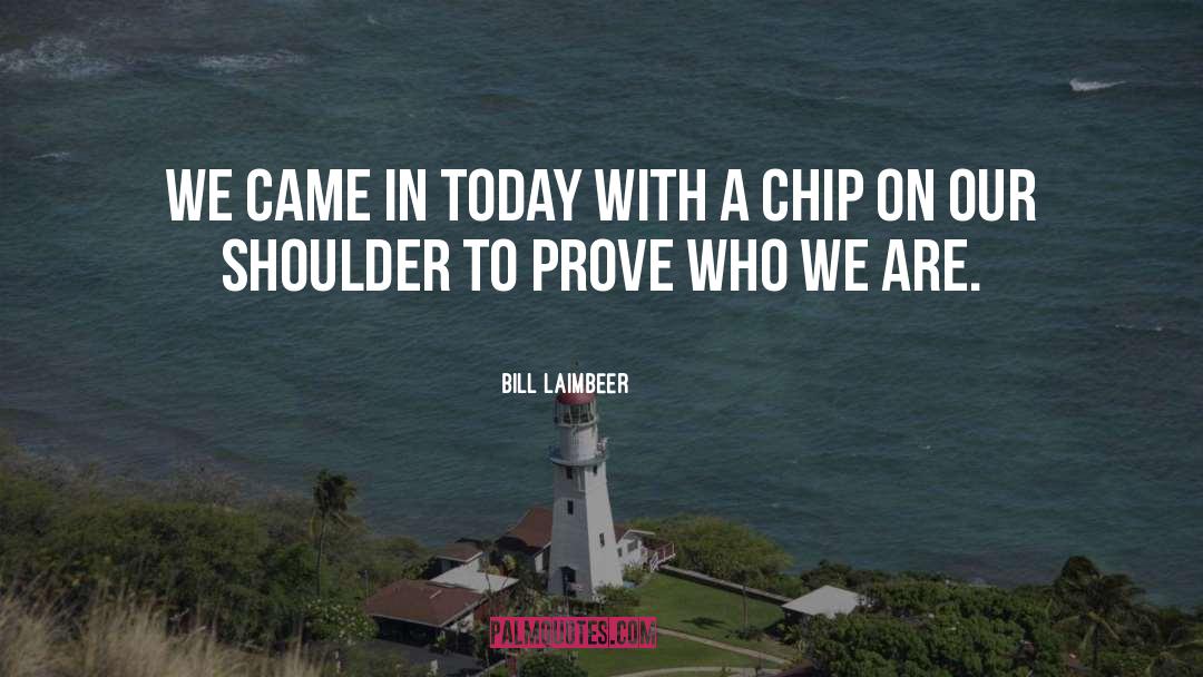 Bill Laimbeer Quotes: We came in today with