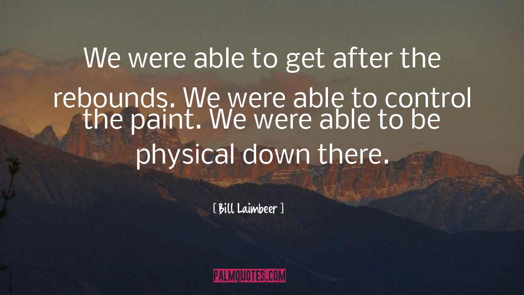 Bill Laimbeer Quotes: We were able to get
