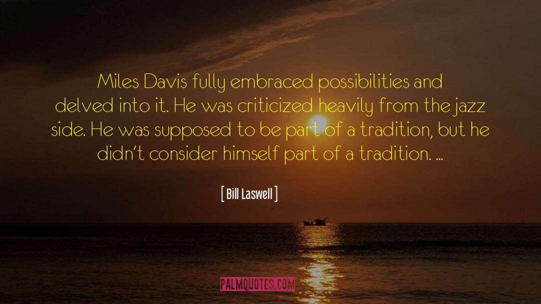 Bill Laswell Quotes: Miles Davis fully embraced possibilities