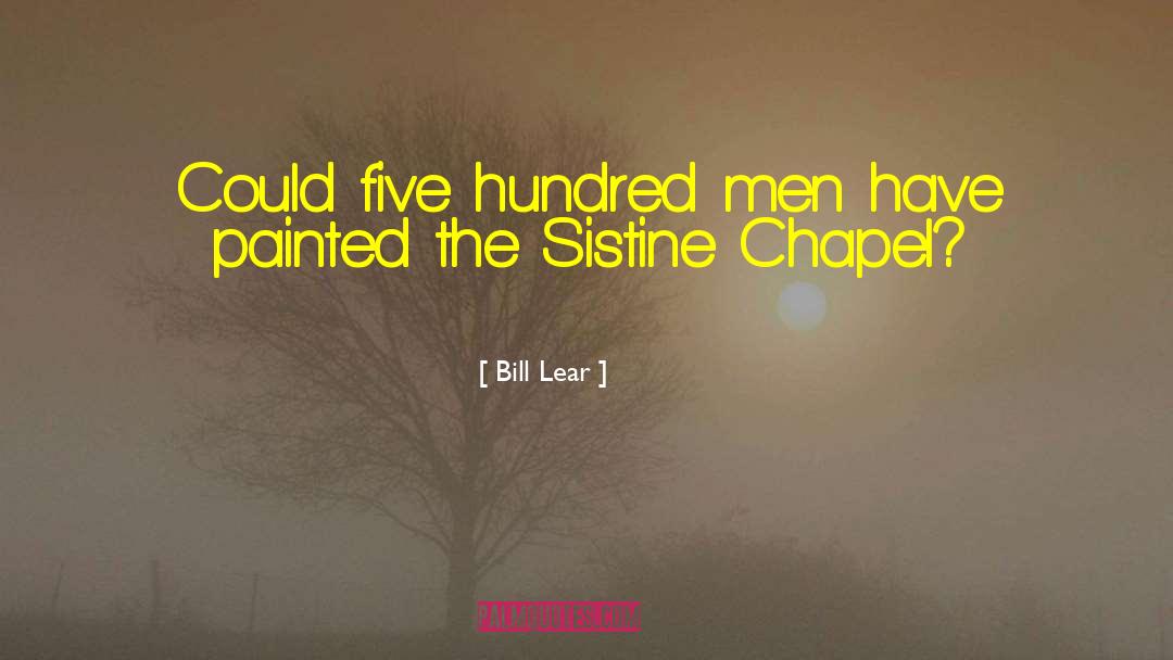 Bill Lear Quotes: Could five hundred men have