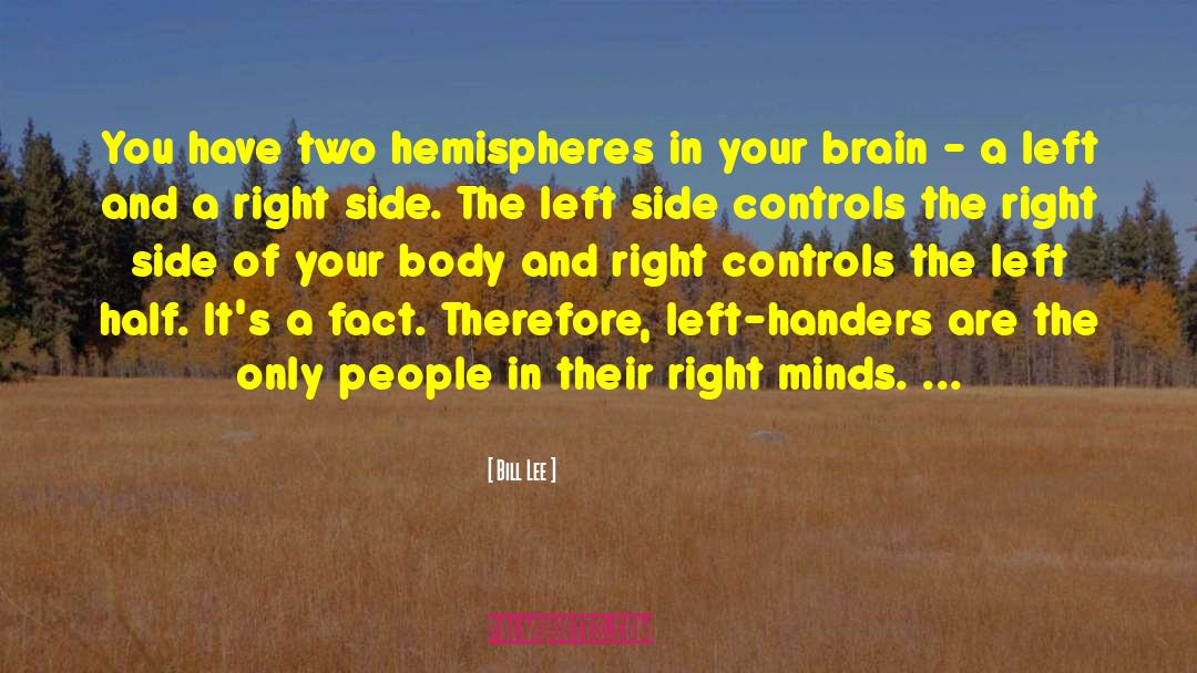 Bill Lee Quotes: You have two hemispheres in