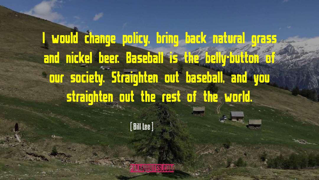 Bill Lee Quotes: I would change policy, bring