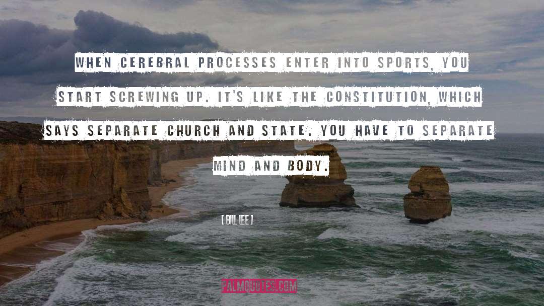 Bill Lee Quotes: When cerebral processes enter into