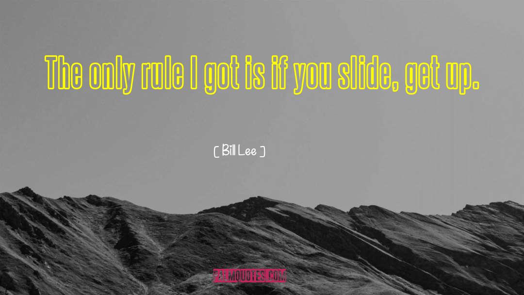 Bill Lee Quotes: The only rule I got