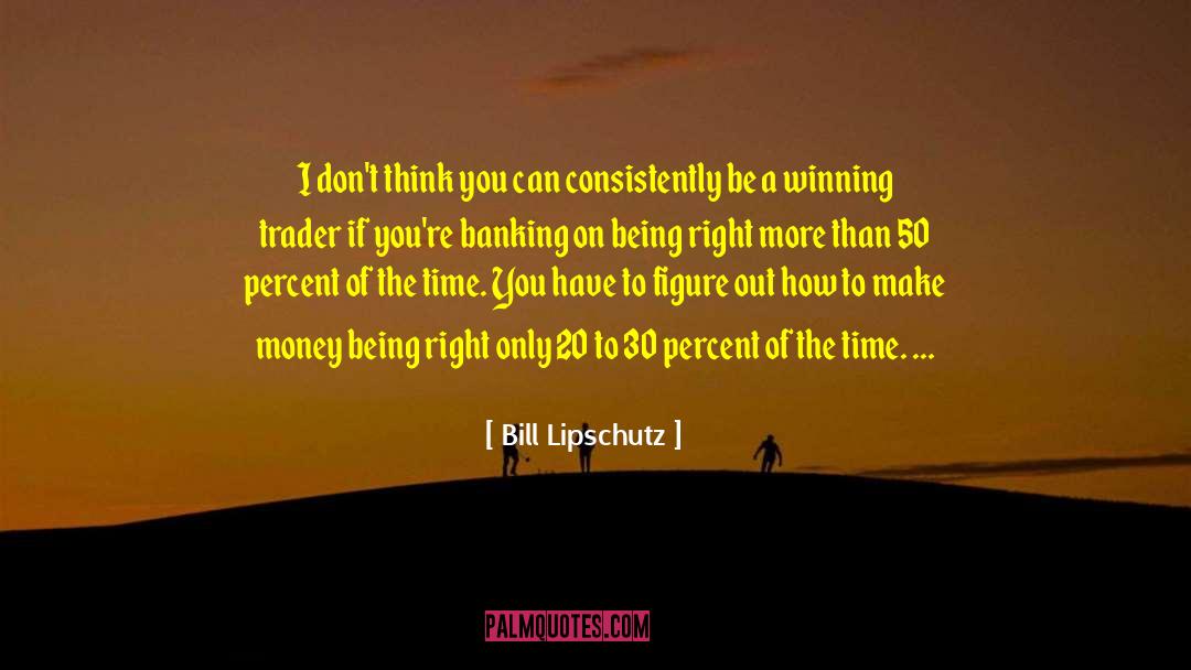 Bill Lipschutz Quotes: I don't think you can