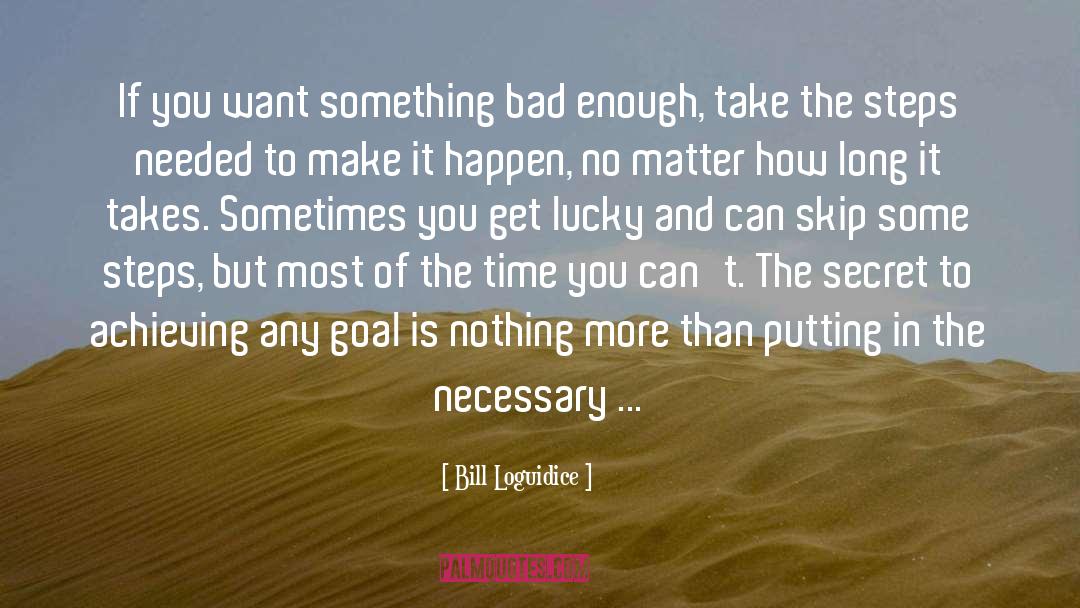 Bill Loguidice Quotes: If you want something bad