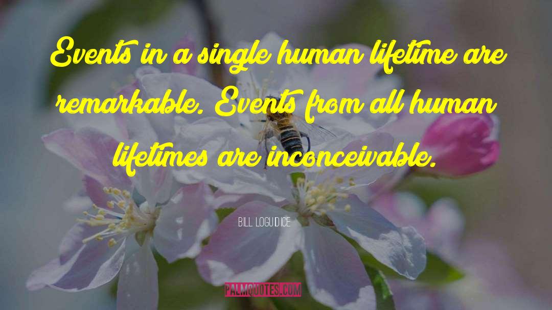 Bill Loguidice Quotes: Events in a single human