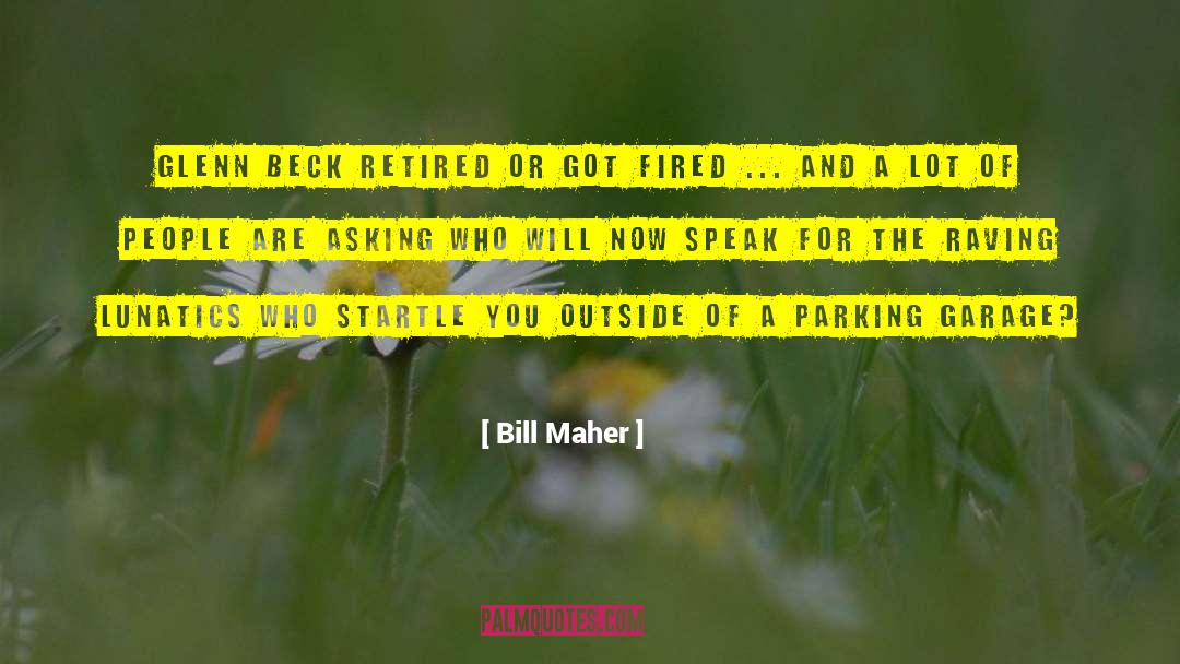 Bill Maher Quotes: Glenn Beck retired or got