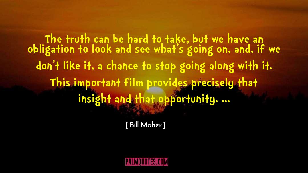 Bill Maher Quotes: The truth can be hard