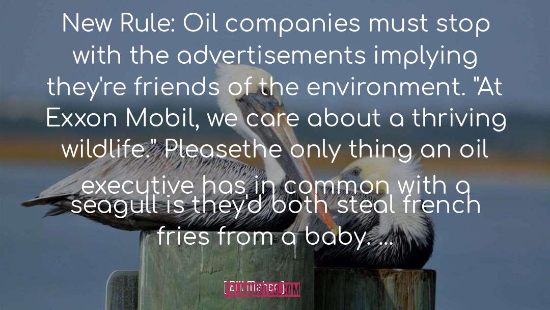 Bill Maher Quotes: New Rule: Oil companies must