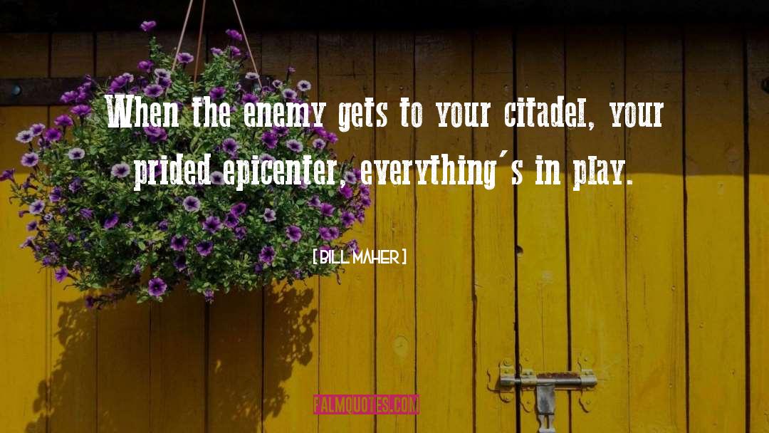 Bill Maher Quotes: When the enemy gets to