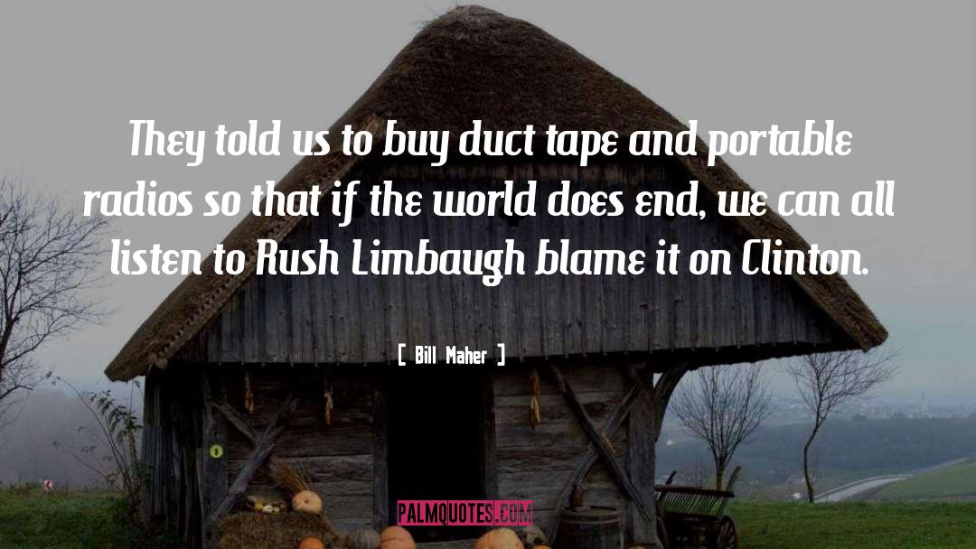 Bill Maher Quotes: They told us to buy