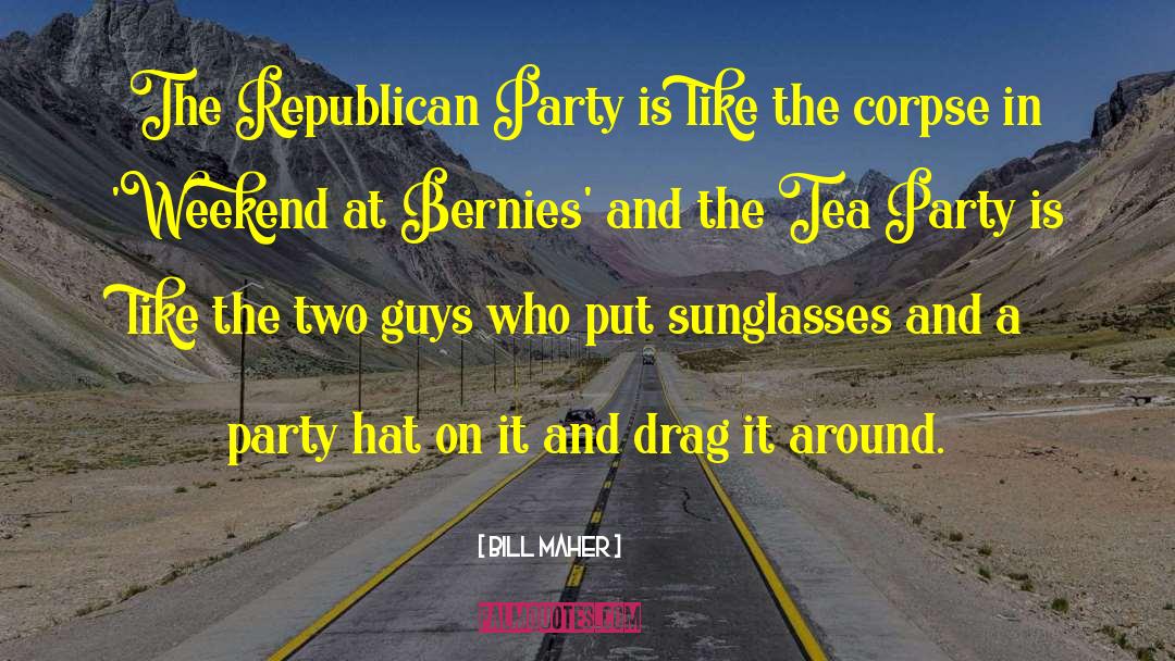 Bill Maher Quotes: The Republican Party is like