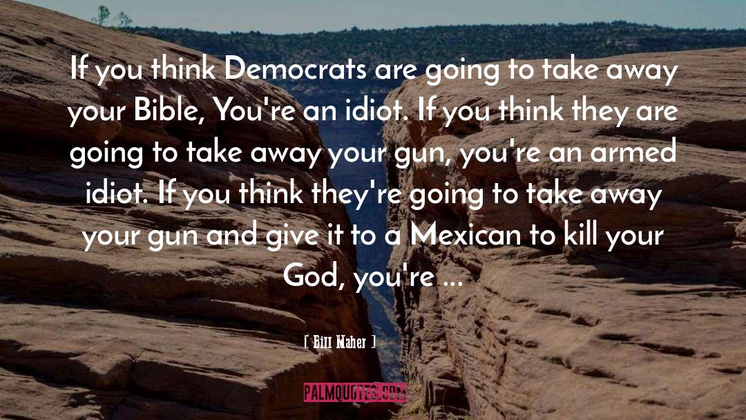 Bill Maher Quotes: If you think Democrats are